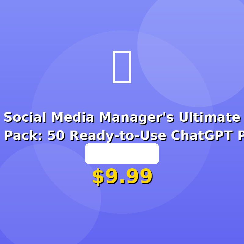 Social Media Manager's Ultimate Prompt Pack: 50 Ready-to-Use ChatGPT Prompts